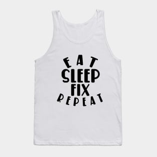 Eat sleep fix repeat funny typography Tank Top